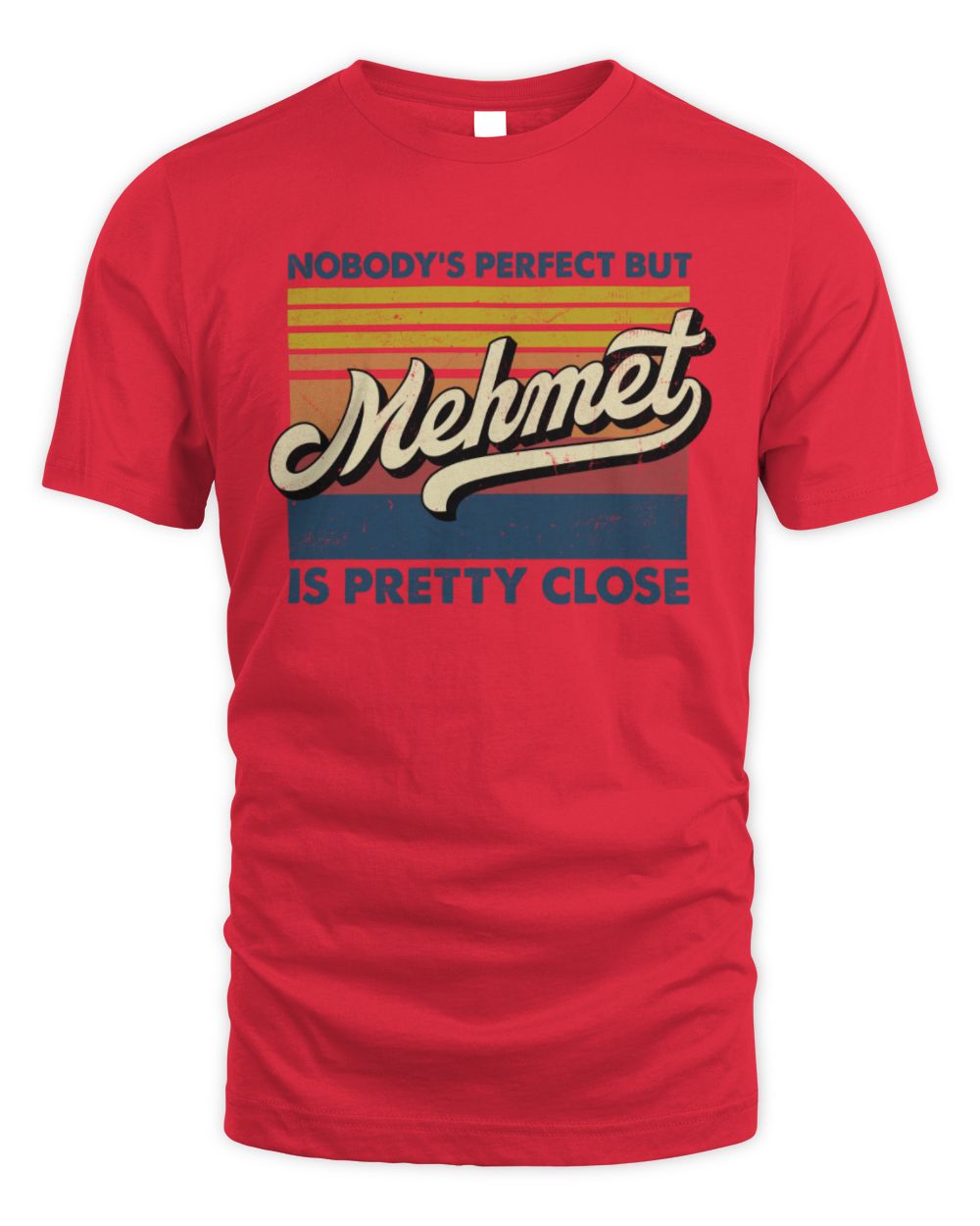 Nobody's Perfect But Your Name Is Pretty Close Retro Shirt MEHMET M1-65 / Unisex Standard T-Shirt / red