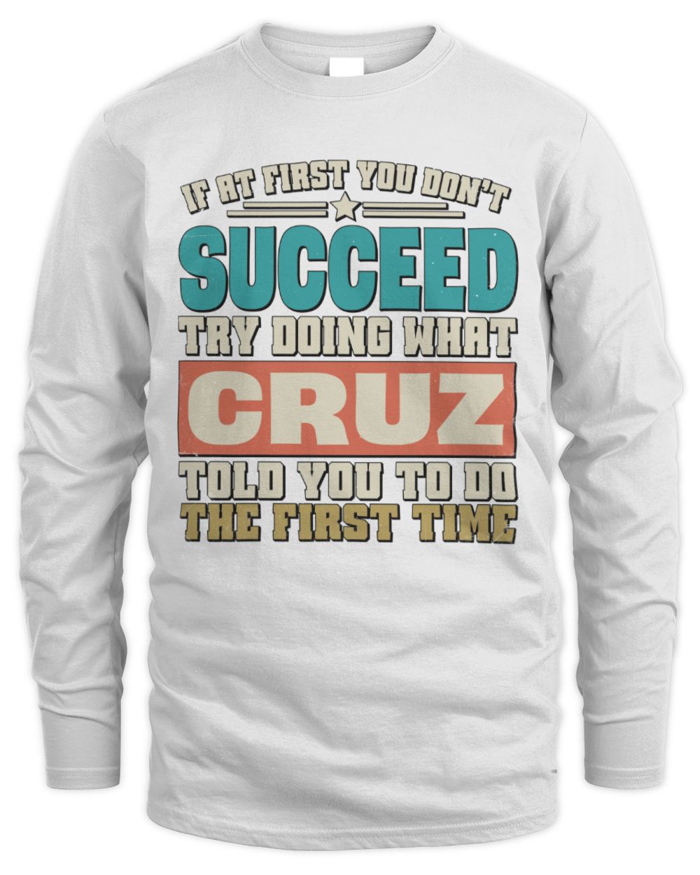 If at First You Don't Succeed Funny Vintage Shirt CRUZ M1-53 / Men's Long Sleeved T-Shirt / white