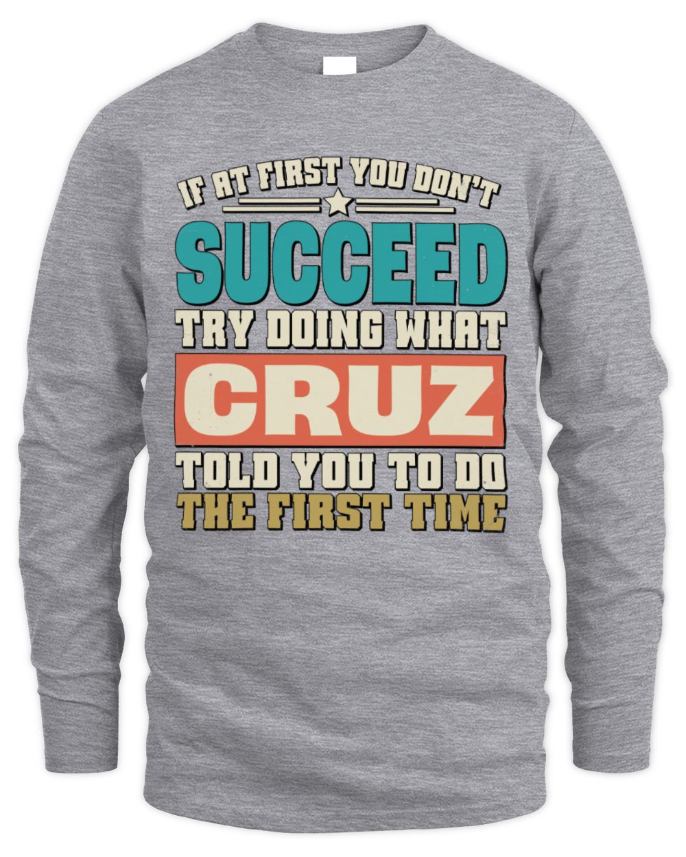 If at First You Don't Succeed Funny Vintage Shirt CRUZ M1-53 / Men's Long Sleeved T-Shirt / sport grey