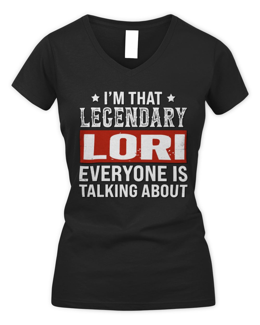 I'm That Legendary Name Everyone Is Talking About Funny Graphic T-Shirt LORI M1-73 / Women's V-Neck T-Shirt / black