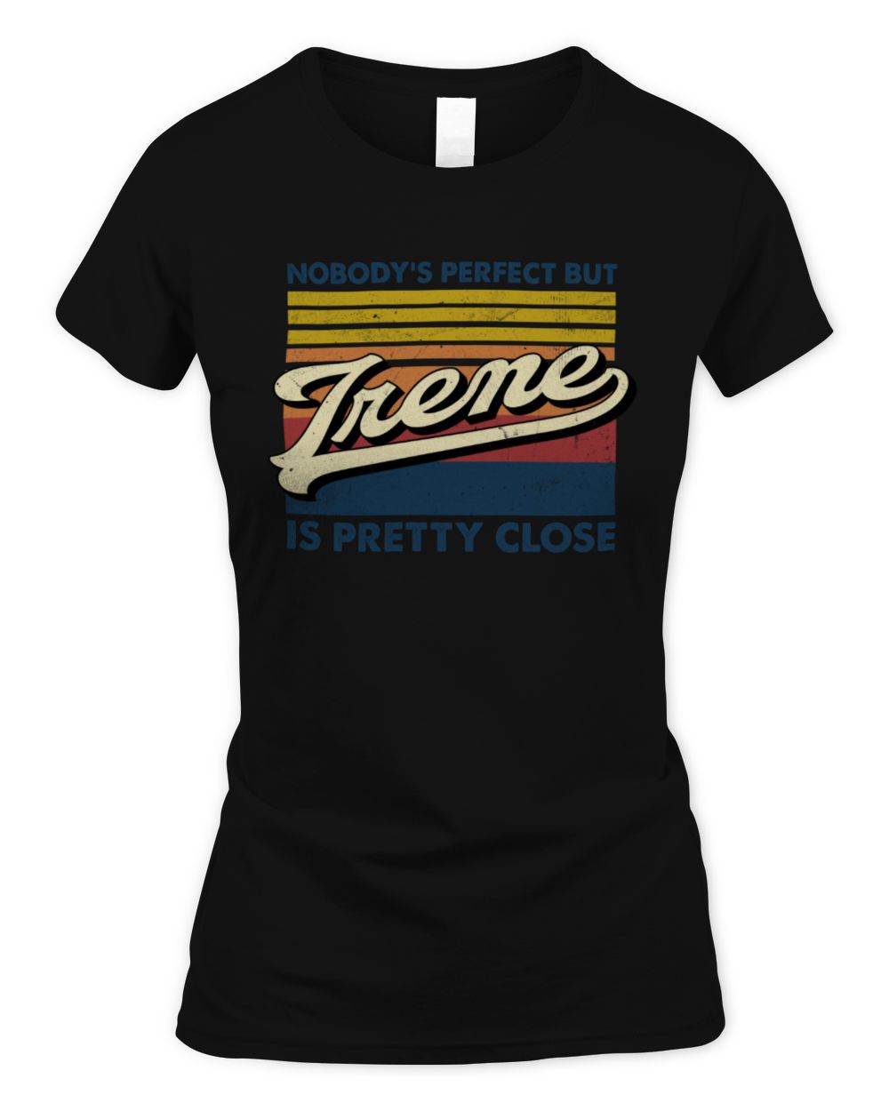 Nobody's Perfect But Your Name Is Pretty Close Retro Shirt IRENE M1-65 / Women's Standard T-Shirt / black