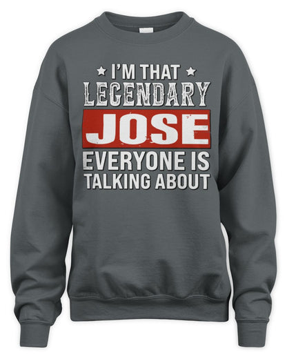 I'm That Legendary Name Everyone Is Talking About Funny Graphic T-Shirt JOSE M1-73 / Unisex Sweatshirt / charcoal