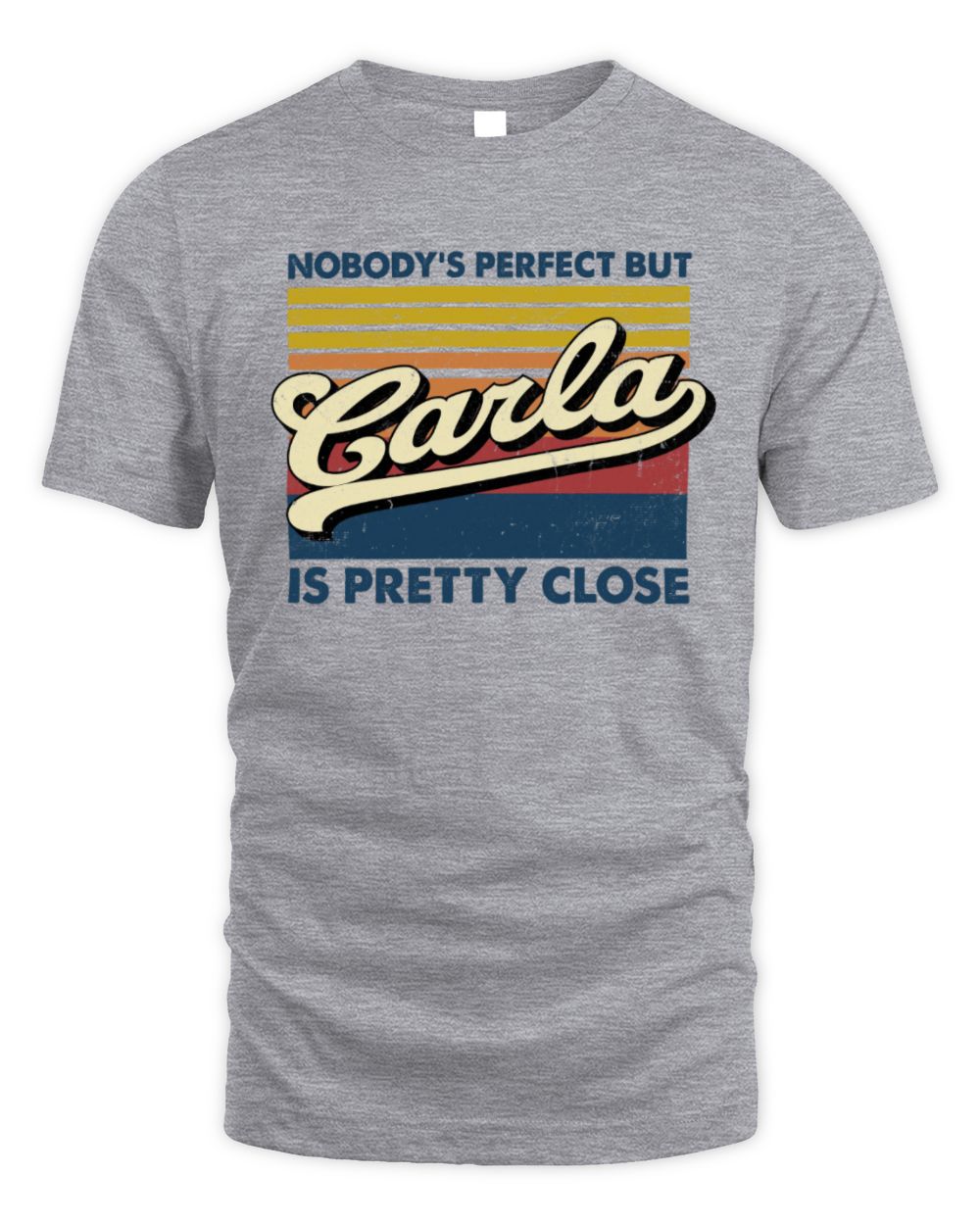 Nobody's Perfect But Your Name Is Pretty Close Retro Shirt CARLA M1-65 / Unisex Standard T-Shirt / sport grey