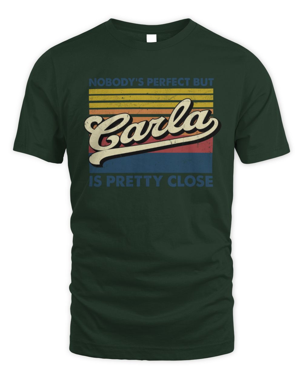 Nobody's Perfect But Your Name Is Pretty Close Retro Shirt CARLA M1-65 / Unisex Standard T-Shirt / forest green