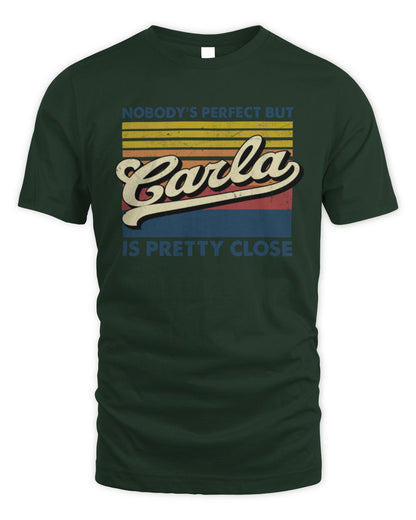 Nobody's Perfect But Your Name Is Pretty Close Retro Shirt CARLA M1-65 / Unisex Standard T-Shirt / forest green