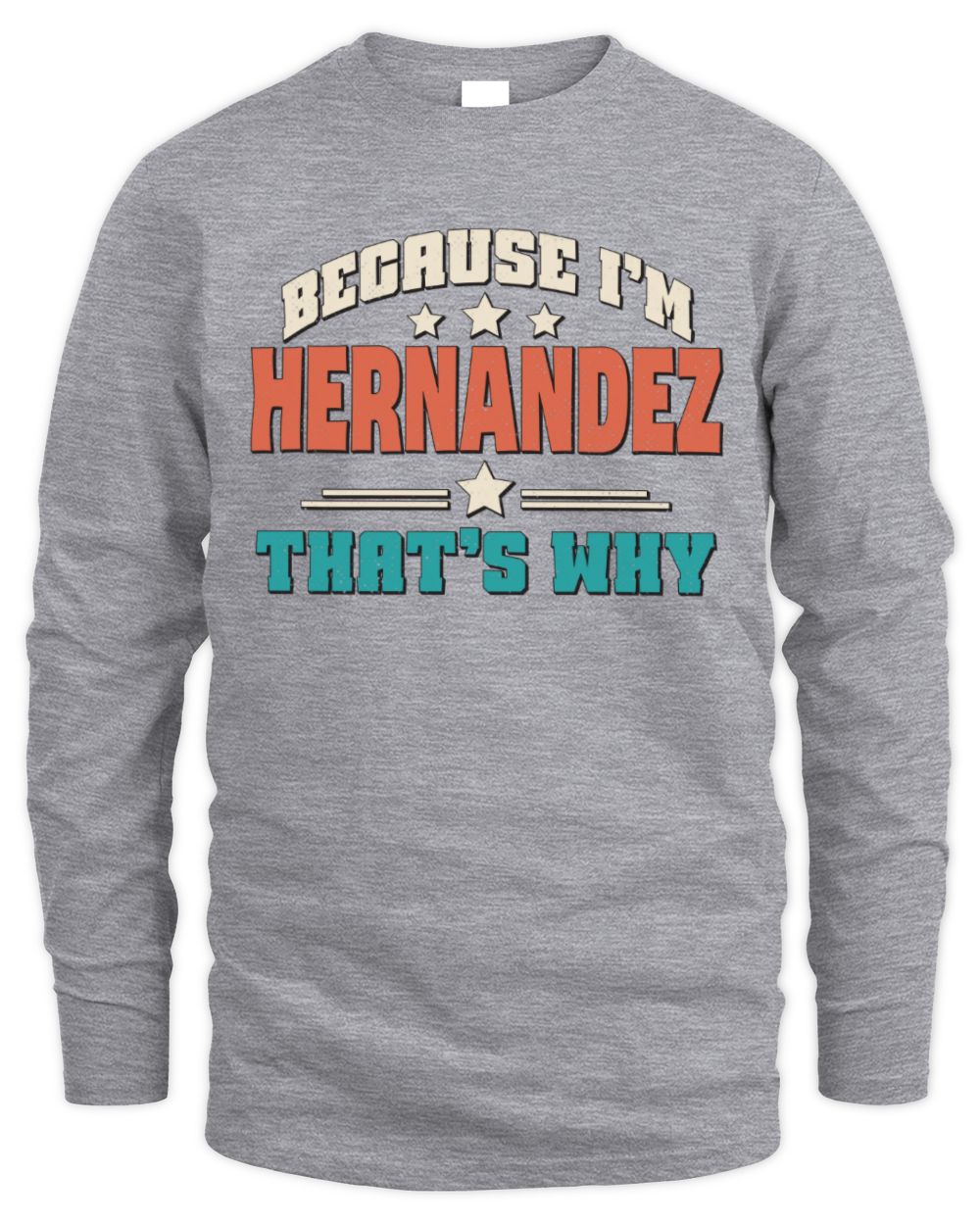 Because I'm Name That's Why Personalized Retro Shirt HERNANDEZ-49 / Men's Long Sleeved T-Shirt / sport grey