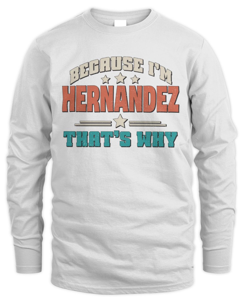 Because I'm Name That's Why Personalized Retro Shirt HERNANDEZ-49 / Men's Long Sleeved T-Shirt / white