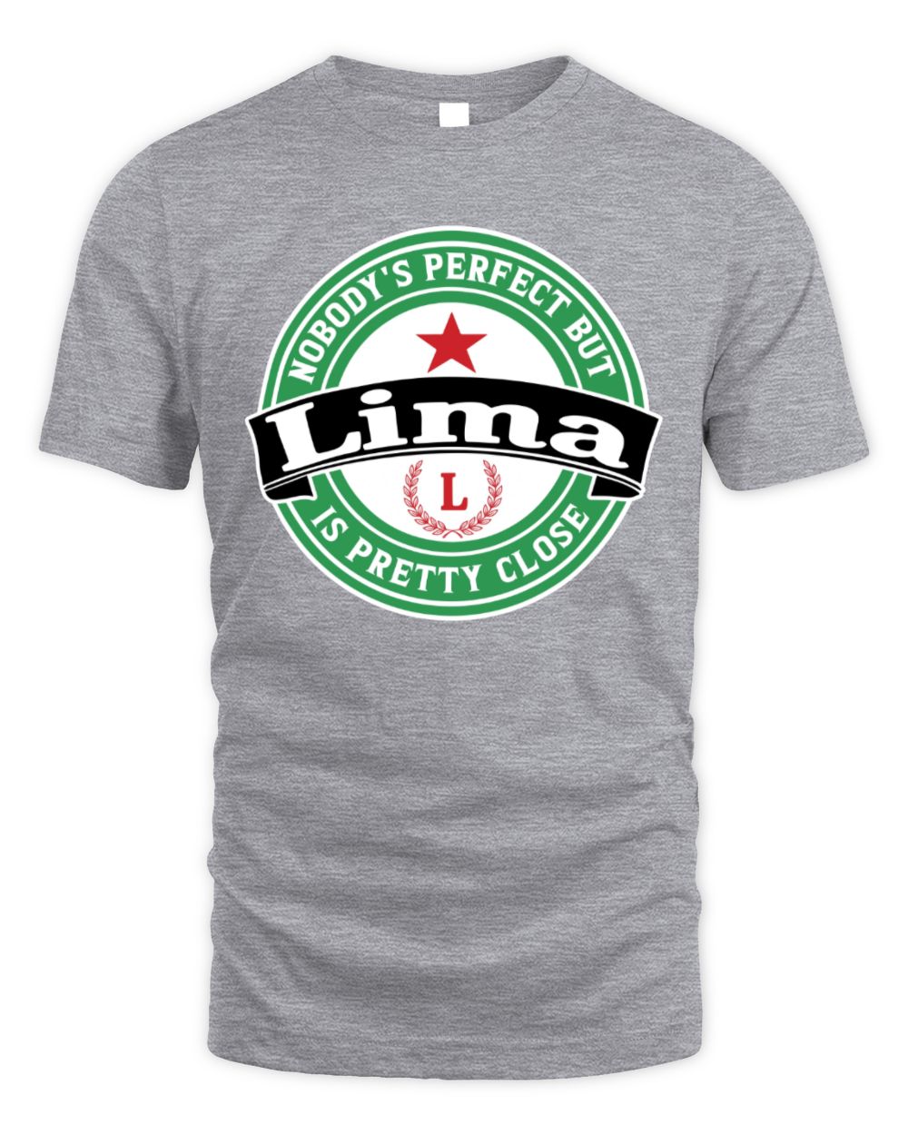 Nobody's Perfect But Your Name Is Pretty Close Heineken Beer T-Shirt LIMA M1-S85 / Unisex Standard T-Shirt / sport grey