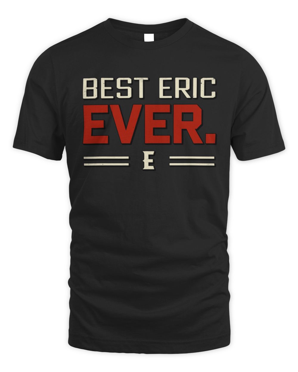 Best Your Name Ever Cool Shirt ERIC M1-58 / Unisex Standard T-Shirt / black