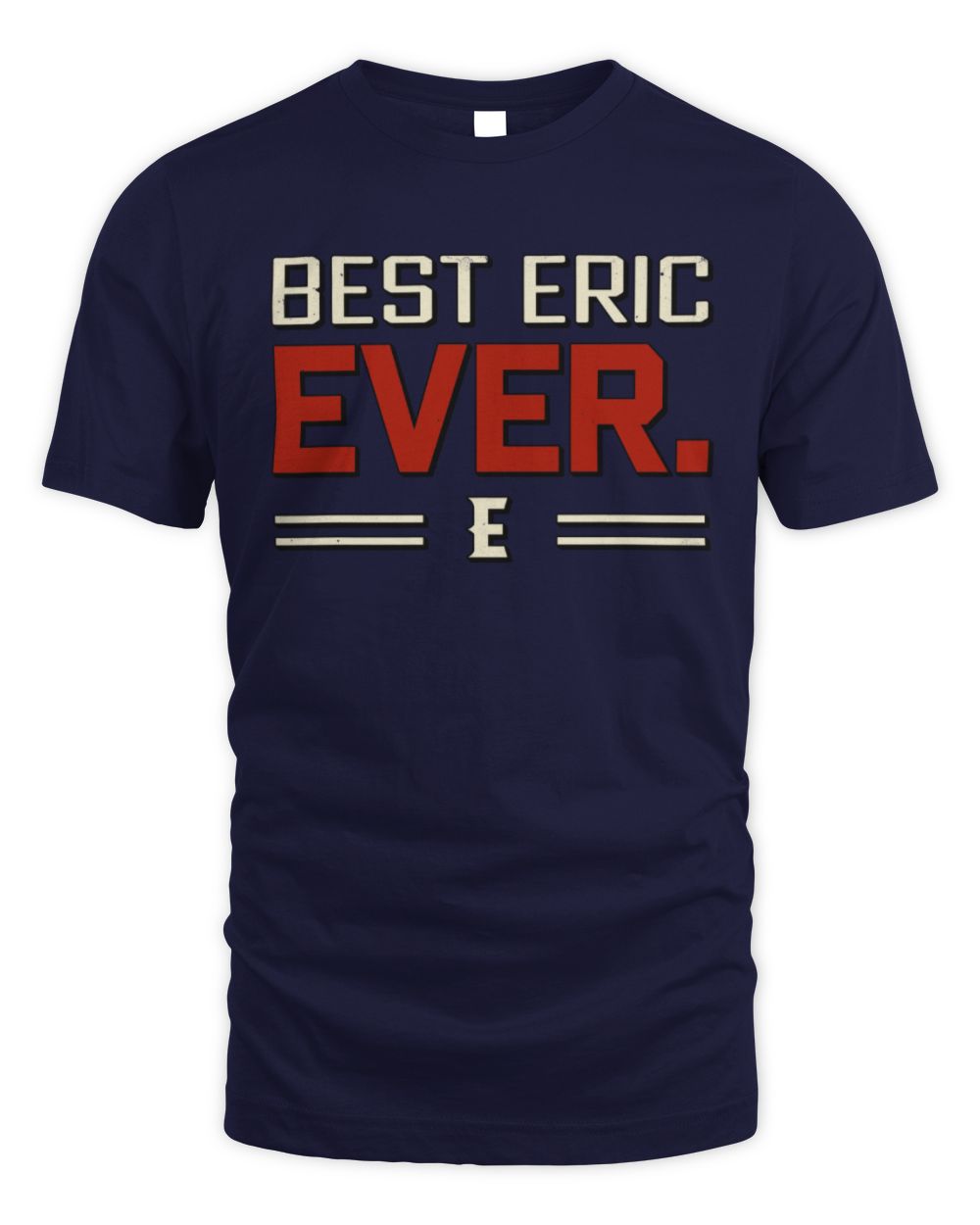 Best Your Name Ever Cool Shirt ERIC M1-58 / Unisex Standard T-Shirt / navy