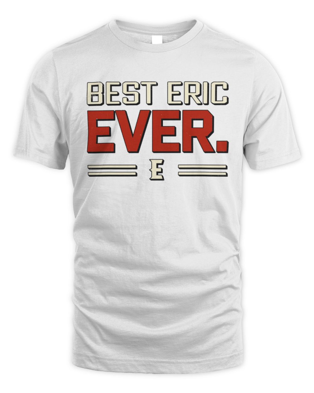 Best Your Name Ever Cool Shirt ERIC M1-58 / Unisex Standard T-Shirt / white