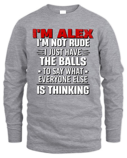 I'm Name I'm Not Rude I Just Have The Balls Funny T-Shirt ALEX M1-46 / Men's Long Sleeved T-Shirt / sport grey