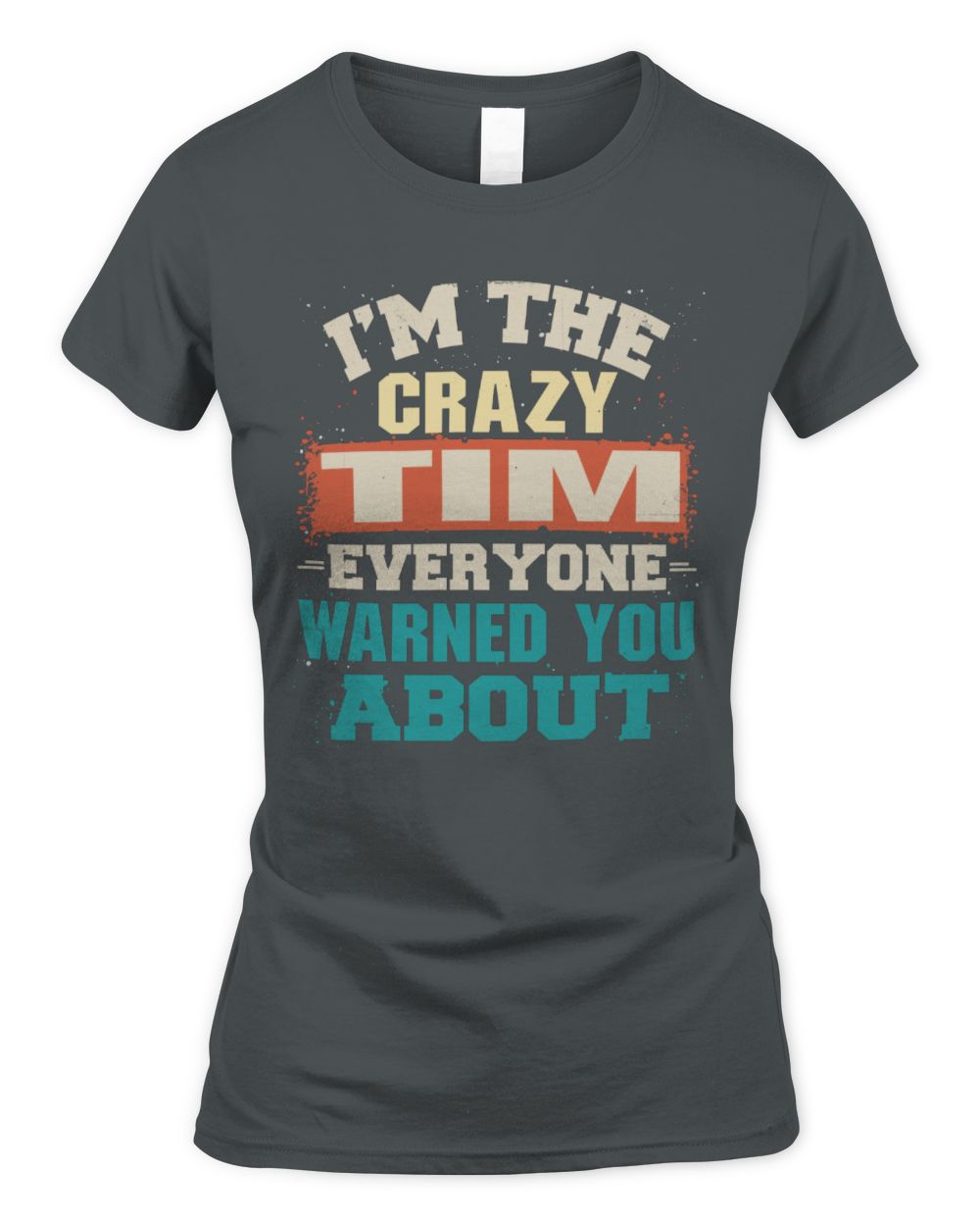 I'm the Crazy One Everyone Warned You About Retro Graphic T-Shirt TIM M1-70 / Women's Standard T-Shirt / charcoal