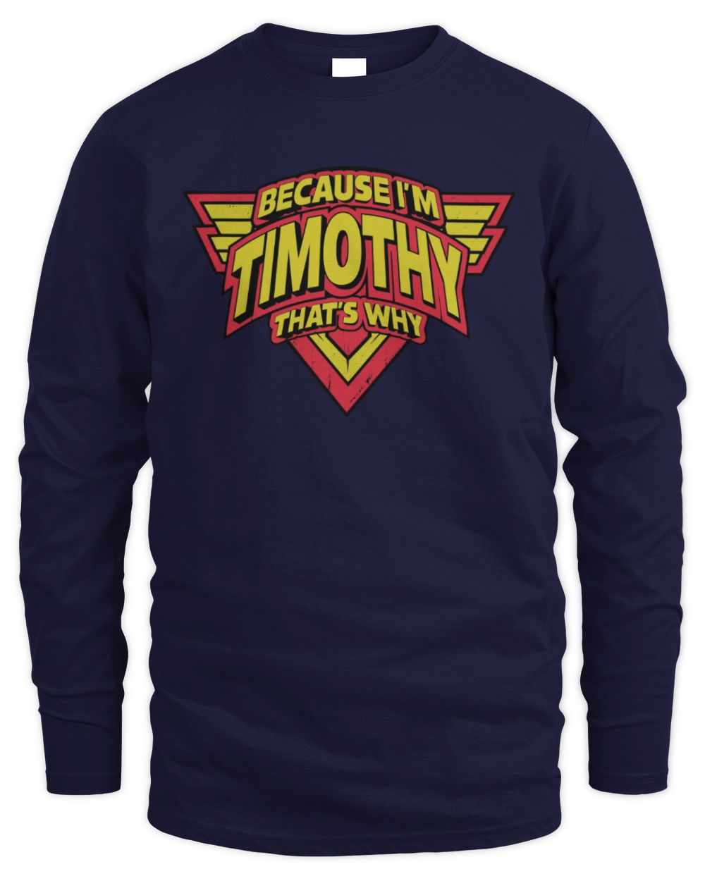 Because I'm Name That's Why Red and Yellow Logo Graphic T-Shirt TIMOTHY M1-75 / Men's Long Sleeved T-Shirt / navy