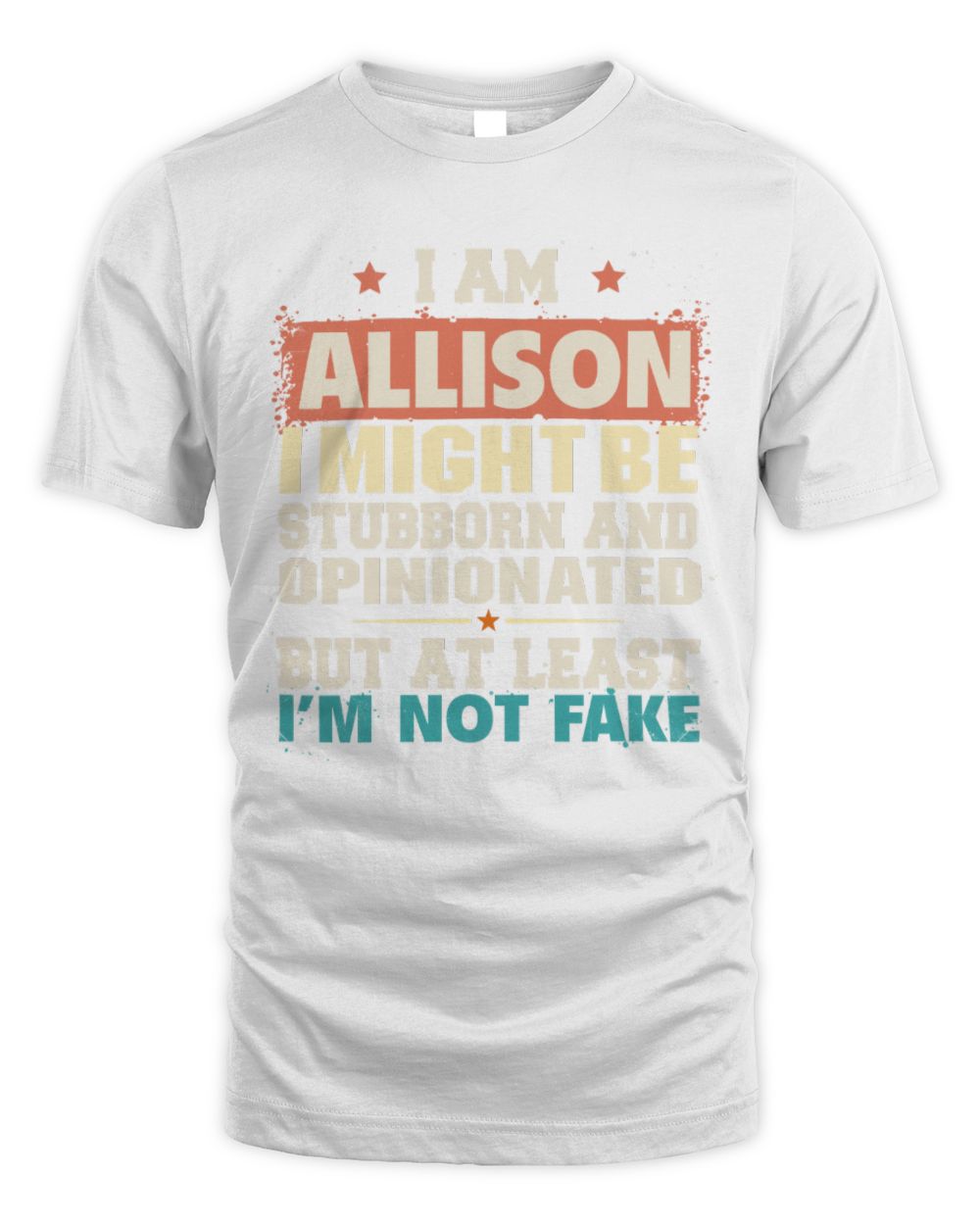 I Am Name I Might Be Stubborn and Opinionated Graphic T-Shirt ALLISON M1-72 / Unisex Standard T-Shirt / white
