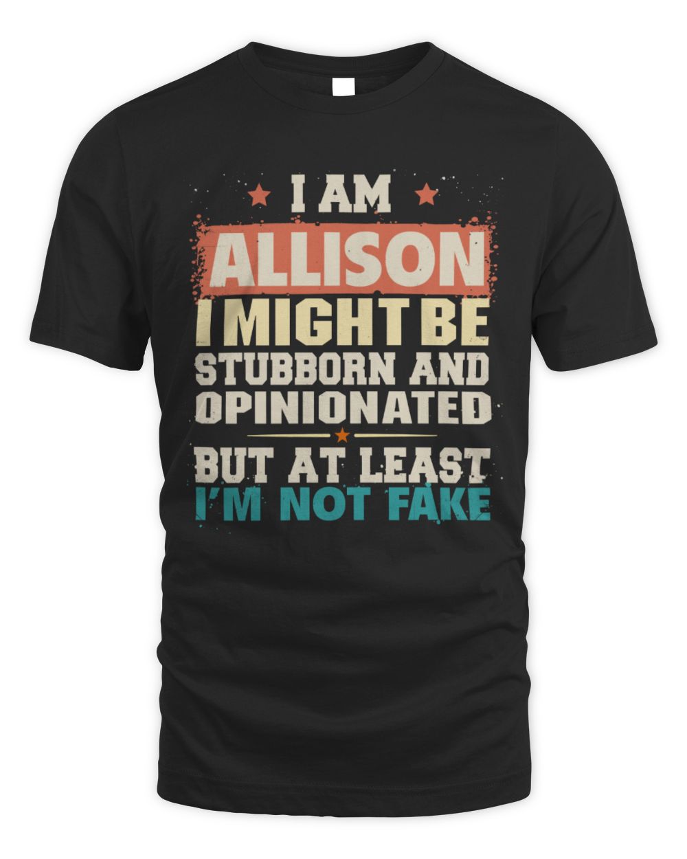 I Am Name I Might Be Stubborn and Opinionated Graphic T-Shirt ALLISON M1-72 / Unisex Standard T-Shirt / black