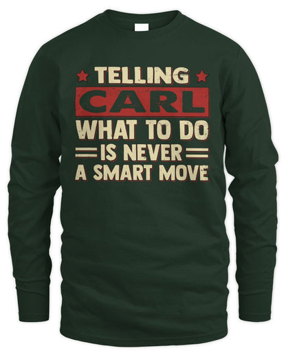 Telling Your Name What to Do Is Never a Smart Move Shirt CARL M1-66 / Men's Long Sleeved T-Shirt / forest green
