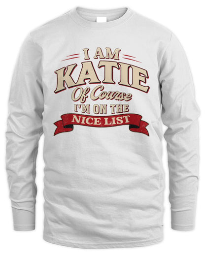 I'm Name Of Course I'm On The Nice List Funny Christmas Shirt KATIE M1-68 / Men's Long Sleeved T-Shirt / white