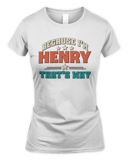 Because I'm Name That's Why Personalized Retro Shirt HENRY-49 / Women's Standard T-Shirt / white