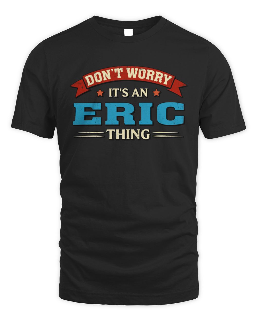Don't Worry It's a Your Name Thing Funny Retro T-Shirt ERIC M1-57 / Unisex Standard T-Shirt / black