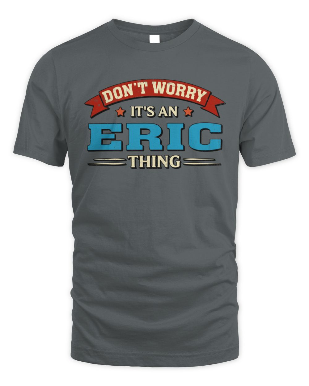 Don't Worry It's a Your Name Thing Funny Retro T-Shirt ERIC M1-57 / Unisex Standard T-Shirt / charcoal