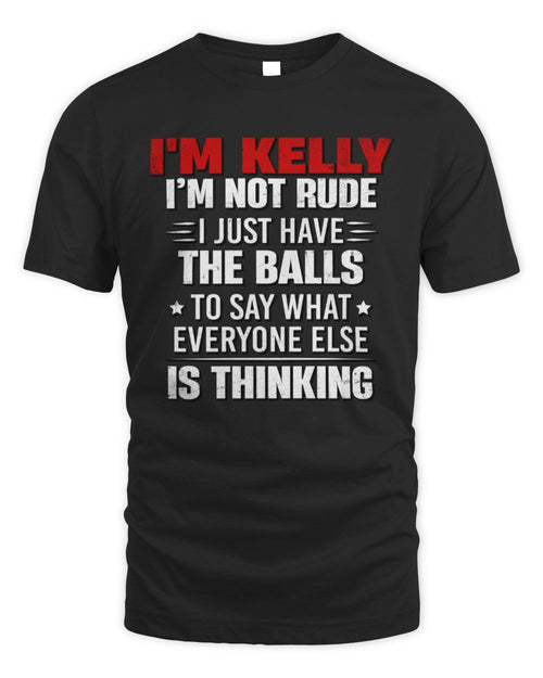I'm Name I'm Not Rude I Just Have The Balls Funny T-Shirt KELLY M1-46 / Unisex Standard T-Shirt / black