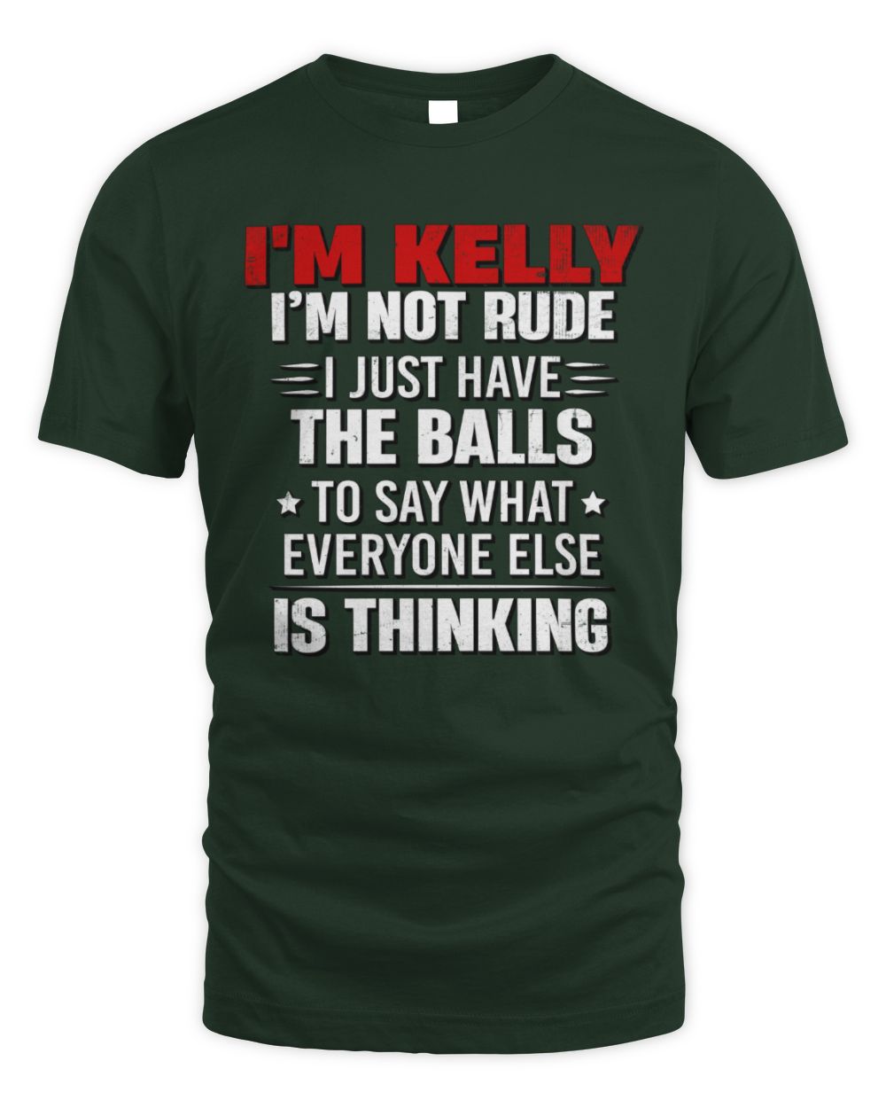 I'm Name I'm Not Rude I Just Have The Balls Funny T-Shirt KELLY M1-46 / Unisex Standard T-Shirt / forest green