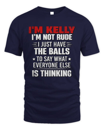 I'm Name I'm Not Rude I Just Have The Balls Funny T-Shirt KELLY M1-46 / Unisex Standard T-Shirt / navy