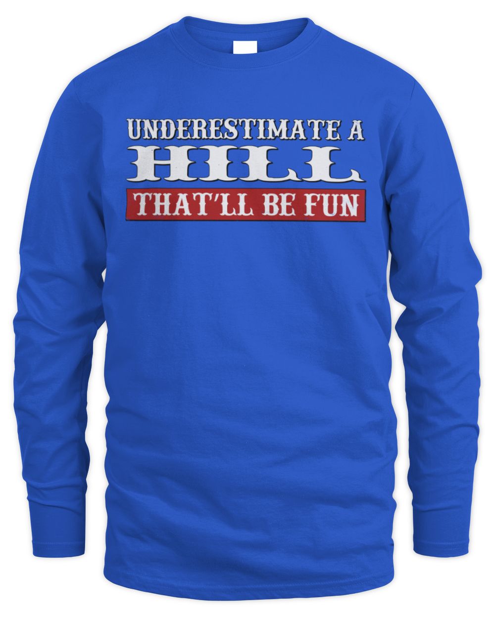 Underestimate Me That'll Be Fun Graphic T-Shirt HILL M1-69 / Men's Long Sleeved T-Shirt / royal