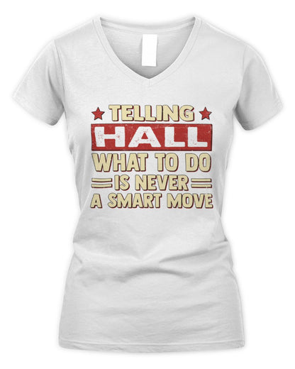 Telling Your Name What to Do Is Never a Smart Move Shirt HALL M1-66 / Women's V-Neck T-Shirt / white