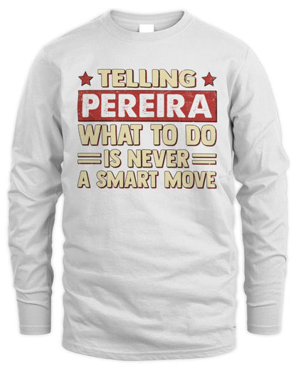 Telling Your Name What to Do Is Never a Smart Move Shirt PEREIRA M1-66 / Men's Long Sleeved T-Shirt / white