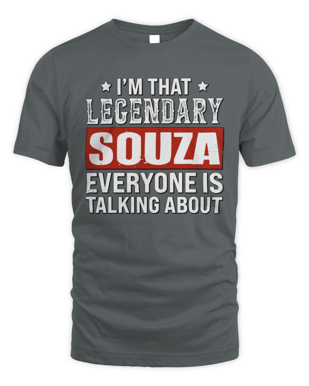 I'm That Legendary Name Everyone Is Talking About Funny Graphic T-Shirt SOUZA M1-73 / Unisex Standard T-Shirt / charcoal