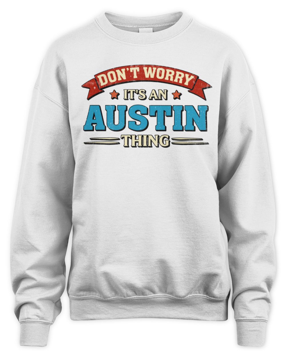 Don't Worry It's a Your Name Thing Funny Retro T-Shirt AUSTIN M1-57 / Unisex Sweatshirt / white