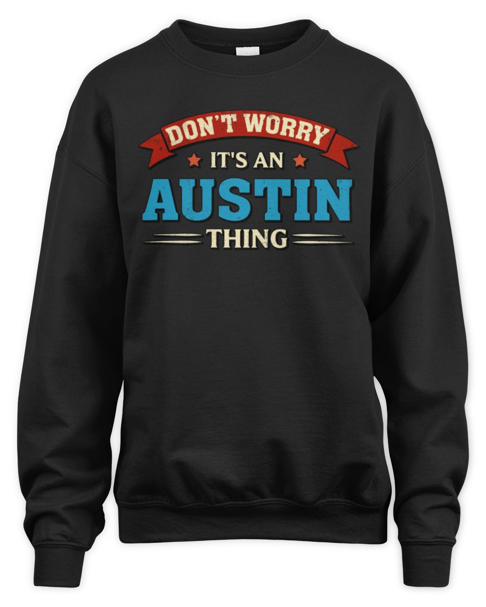 Don't Worry It's a Your Name Thing Funny Retro T-Shirt AUSTIN M1-57 / Unisex Sweatshirt / black
