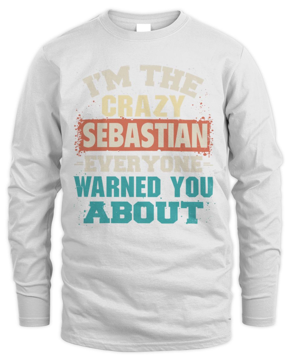 I'm the Crazy One Everyone Warned You About Retro Graphic T-Shirt SEBASTIAN M1-70 / Men's Long Sleeved T-Shirt / white