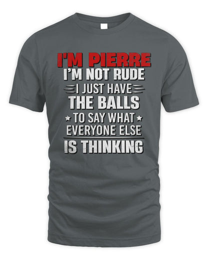 I'm Name I'm Not Rude I Just Have The Balls Funny T-Shirt PIERRE M1-46 / Unisex Standard T-Shirt / charcoal