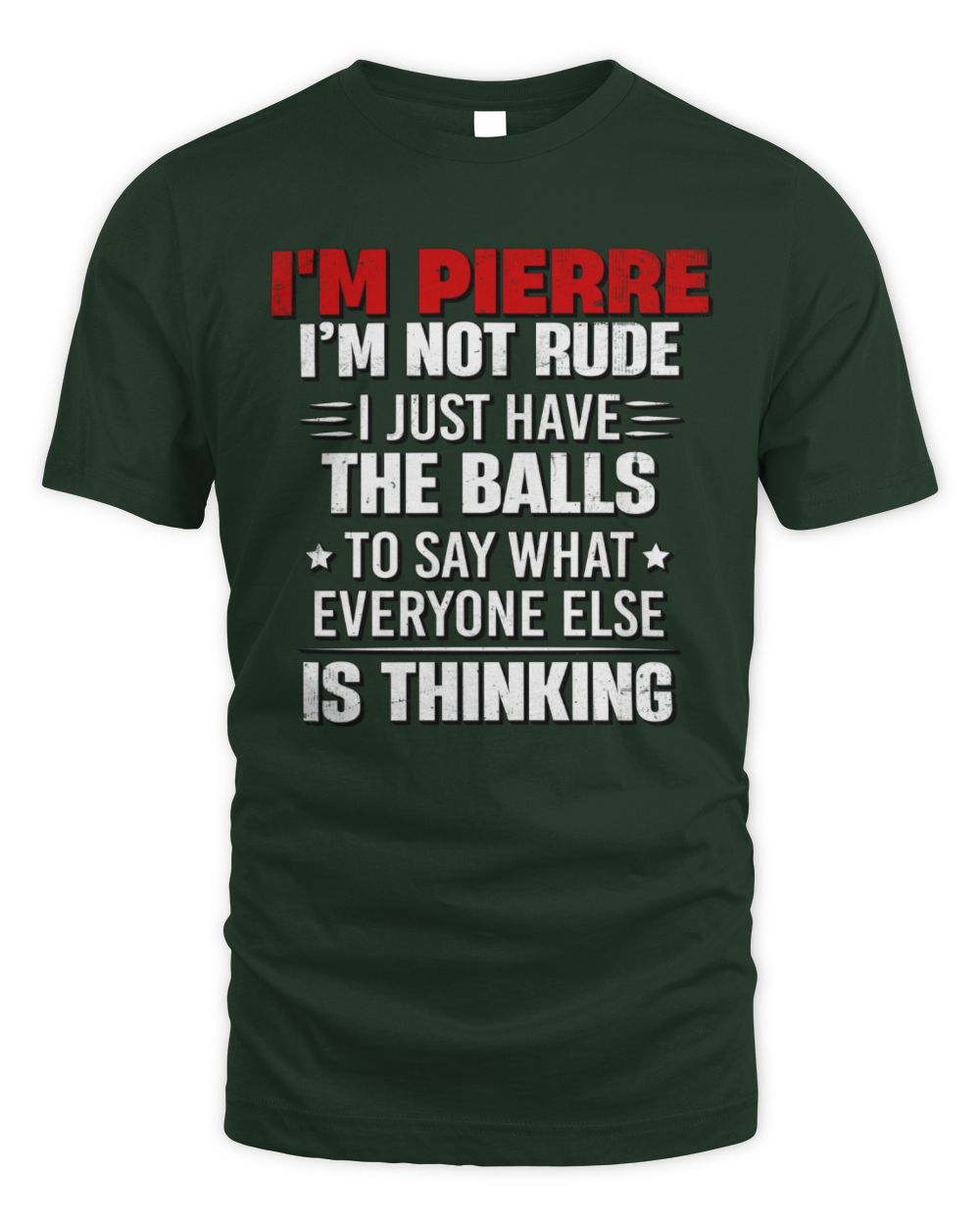 I'm Name I'm Not Rude I Just Have The Balls Funny T-Shirt PIERRE M1-46 / Unisex Standard T-Shirt / forest green