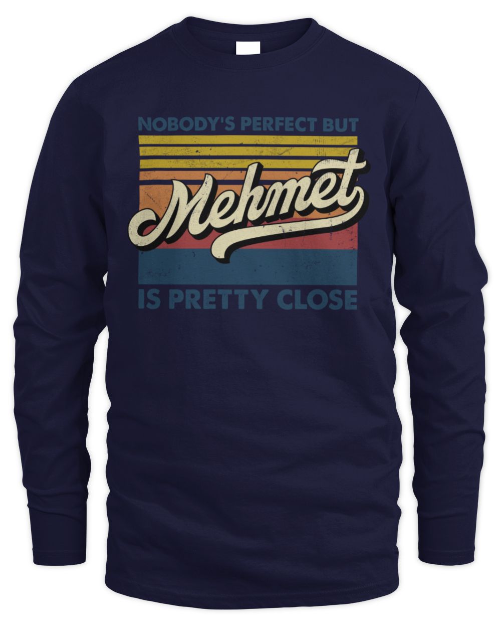 Nobody's Perfect But Your Name Is Pretty Close Retro Shirt MEHMET M1-65 / Men's Long Sleeved T-Shirt / navy