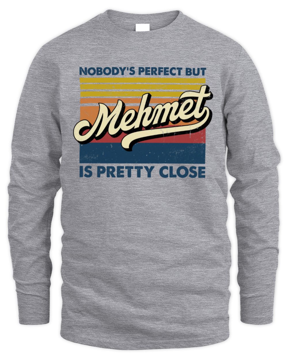 Nobody's Perfect But Your Name Is Pretty Close Retro Shirt MEHMET M1-65 / Men's Long Sleeved T-Shirt / sport grey