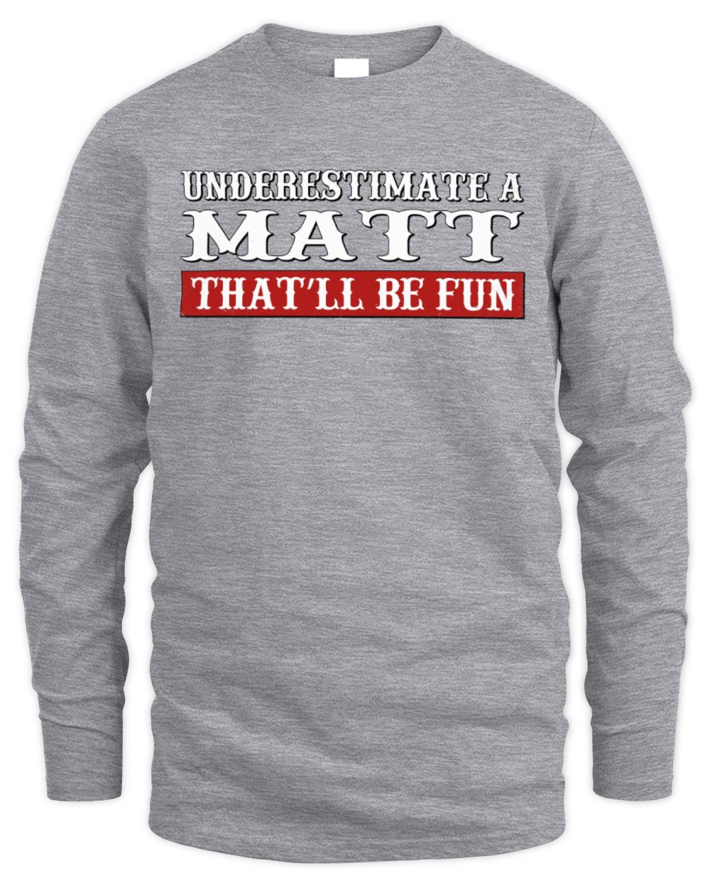 Underestimate Me That'll Be Fun Graphic T-Shirt MATT M1-69 / Men's Long Sleeved T-Shirt / sport grey