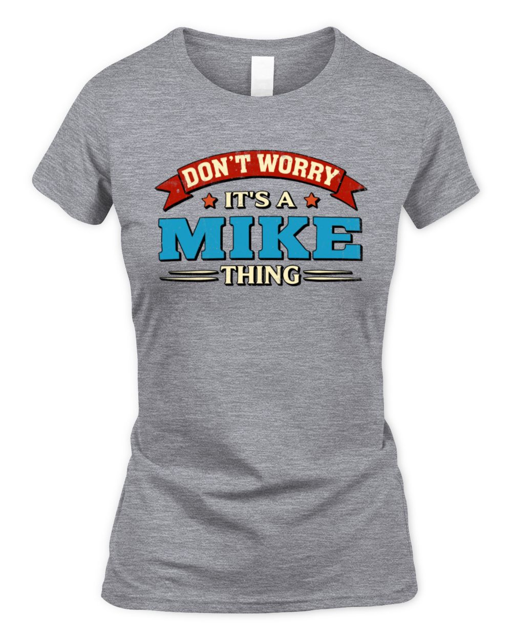 Don't Worry It's a Your Name Thing Funny Retro T-Shirt MIKE M1-57 / Women's Standard T-Shirt / sport grey