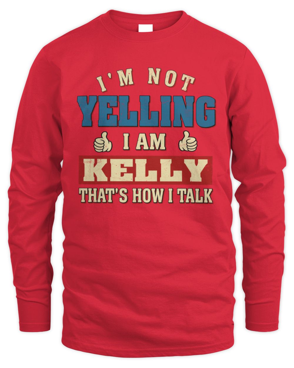 I'm Not Yelling I'm Name That's How I Talk Shirt KELLY M1-67 / Men's Long Sleeved T-Shirt / red