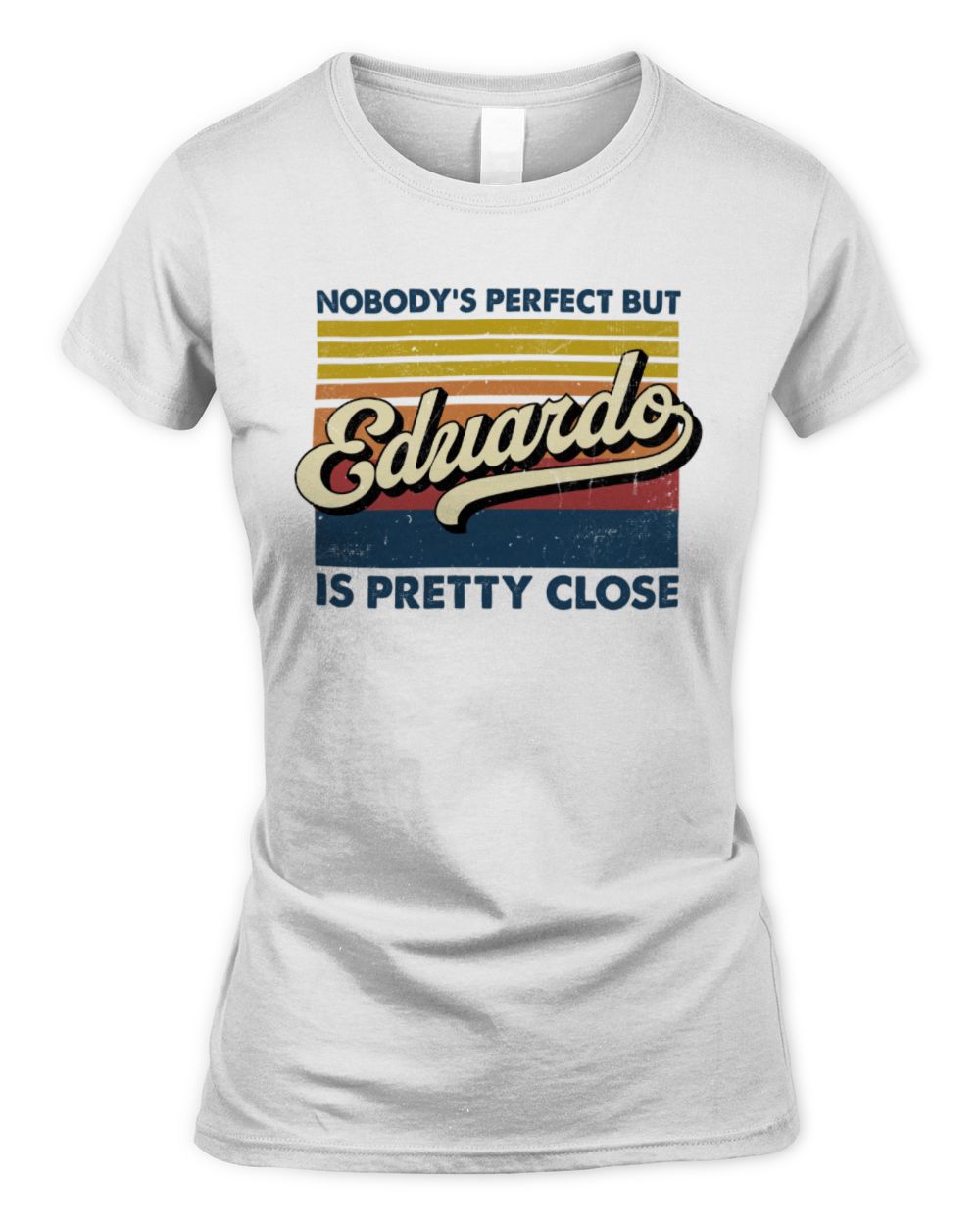 Nobody's Perfect But Your Name Is Pretty Close Retro Shirt EDUARDO M1-65 / Women's Standard T-Shirt / white