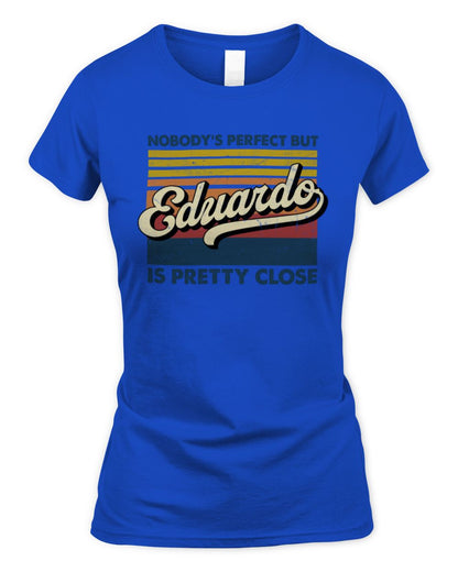 Nobody's Perfect But Your Name Is Pretty Close Retro Shirt EDUARDO M1-65 / Women's Standard T-Shirt / royal