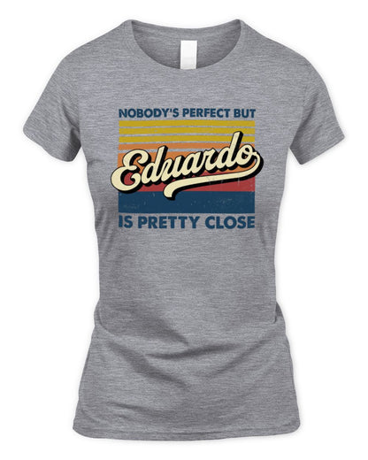Nobody's Perfect But Your Name Is Pretty Close Retro Shirt EDUARDO M1-65 / Women's Standard T-Shirt / sport grey