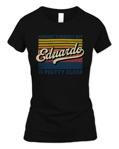Nobody's Perfect But Your Name Is Pretty Close Retro Shirt EDUARDO M1-65 / Women's Standard T-Shirt / black