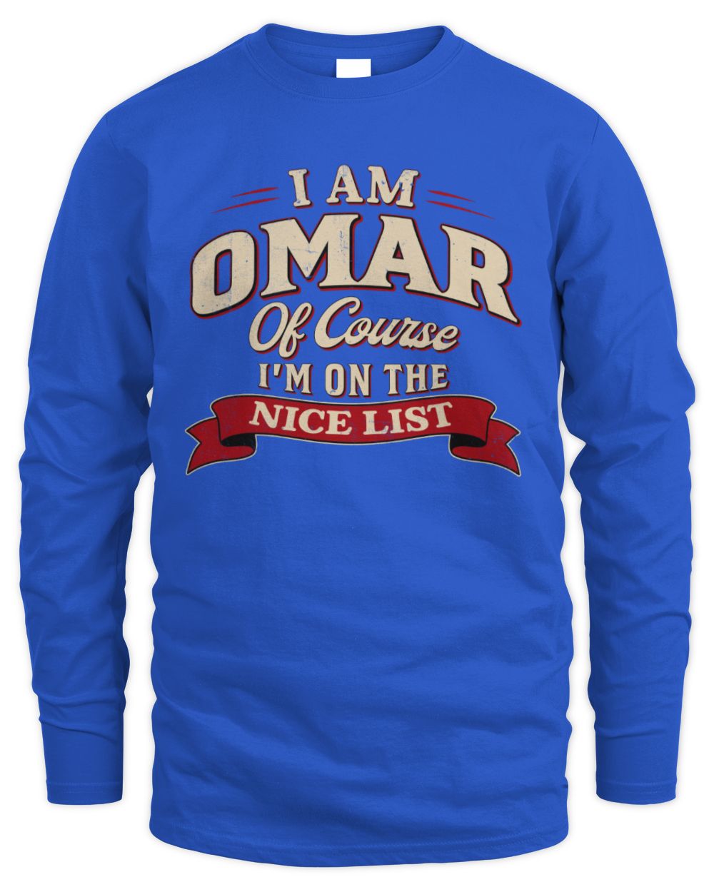 I'm Name Of Course I'm On The Nice List Funny Christmas Shirt OMAR M1-68 / Men's Long Sleeved T-Shirt / royal