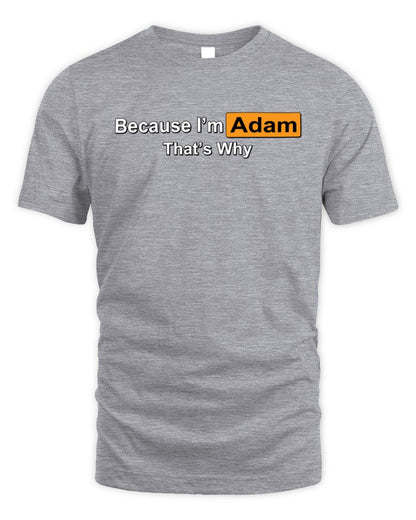 Because I'm Name That's Why Funny Logo T-Shirt ADAM M1-S87 / Unisex Standard T-Shirt / sport grey