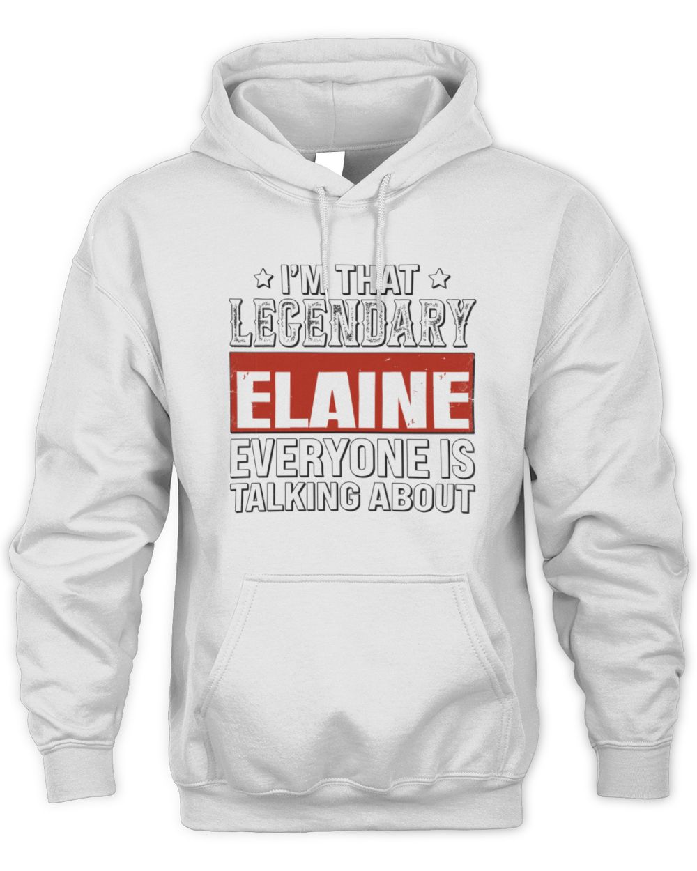 I'm That Legendary Name Everyone Is Talking About Funny Graphic T-Shirt ELAINE M1-73 / Unisex Hoodie / white