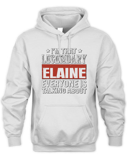 I'm That Legendary Name Everyone Is Talking About Funny Graphic T-Shirt ELAINE M1-73 / Unisex Hoodie / white
